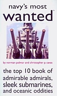 Navys Most Wanted: The Top 10 Book of Admirable Admirals, Sleek Submarines, and Oceanic Oddities (Paperback)