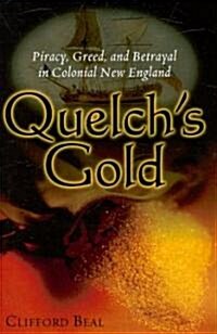 Quelchs Gold: Piracy, Greed, and Betrayal in Colonial New England (Paperback)