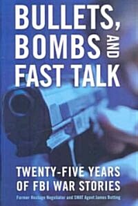 Bullets, Bombs, and Fast Talk: Twenty-Five Years of FBI War Stories (Hardcover)