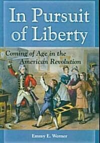 In Pursuit of Liberty: Coming of Age in the American Revolution (Paperback)