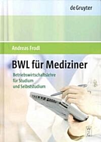 Bwl F? Mediziner: Betriebswirtschaftslehre Im Selbststudium (Hardcover)