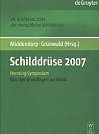 Schilddr?e 2007: Henning-Symposium. 18. Konferenz ?er Die Menschliche Schilddr?e. Von Den Grundlagen Zur Klinik (Paperback)