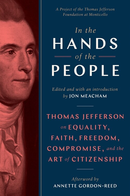 In the Hands of the People: Thomas Jefferson on Equality, Faith, Freedom, Compromise, and the Art of Citizenship (Hardcover)