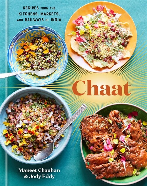 Chaat: Recipes from the Kitchens, Markets, and Railways of India: A Cookbook (Hardcover)