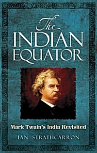 The Indian Equator: Mark Twains India Revisited (Paperback)