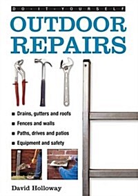 Do-it-yourself Outdoor Repairs : A Practical Guide to Repairing and Maintaining the Outside Structure of Your Home (Hardcover)