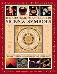 The Illustrated Sourcebook of Signs & Symbols : A Fascinating Directory of More Than 1200 Visual Images, with an Expert Analysis of Their History and  (Hardcover)