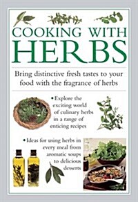 Cooking with Herbs : Bring Distinctive Fresh Tastes to Your Food with the Fragrance of Herbs (Hardcover)