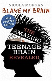 Blame My Brain: the Amazing Teenage Brain Revealed (2023 updated edition) (Paperback)