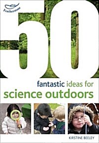 50 Fantastic Ideas for Science Outdoors (Paperback)