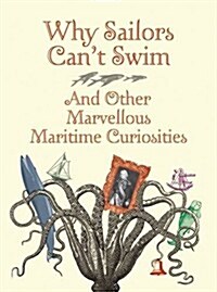 Why Sailors Cant Swim and Other Marvellous Maritime Curiosities (Hardcover)