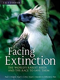 Facing Extinction : The worlds rarest birds and the race to save them: 2nd edition (Paperback)