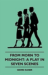 From Morn to Midnight: A Play in Seven Scenes (1922) (Paperback)