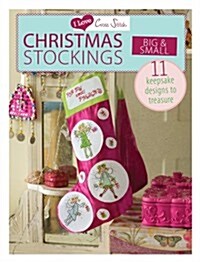 I Love Cross Stitch – Christmas Stockings Big & Small : 11 Keepsake Designs to Treasure (Paperback)