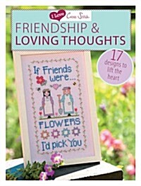 I Love Cross Stitch – Friendship & Loving Thoughts : 17 Designs to Lift the Heart (Paperback)