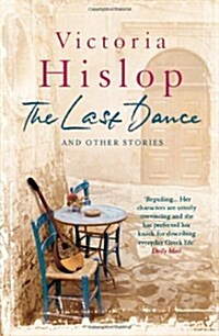 The Last Dance and Other Stories : Powerful stories from million-copy bestseller Victoria Hislop Beautifully observed (Paperback)