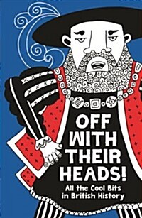 Off with Their Heads! : All the Cool Bits in British History (Paperback)