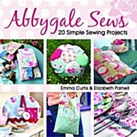 Abbygale Sews : 20 Simple Sewing Projects (Paperback)