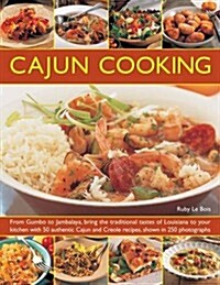 Cajun Cooking : From Gumbo to Jambalaya, Bring the Traditional Tastes of Louisiana to Your Kitchen with 50 Authentic Cajun and Creole Recipes (Paperback)