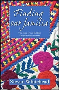 Finding Our Familia : The Story of Our Children Adopted from Overseas (Paperback)