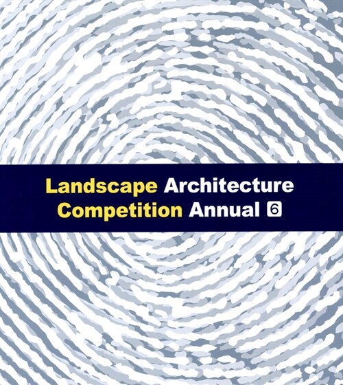 Landscape Architecture Competition Annual 6