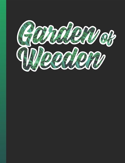 Garden of Weeden: Cannabis Growing Journal (Paperback)