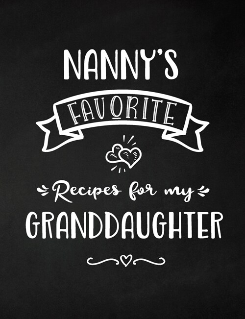 Nannys Favorite, Recipes for My Granddaughter: Keepsake Recipe Book, Family Custom Cookbook, Journal for Sharing Your Favorite Recipes, Personalized (Paperback)