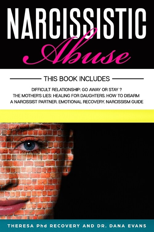 Narcissistic Abuse: This Book Includes: Difficult Relationship: Go Away or Stay. The Mothers Lies: Healing for Daughters. How to Disarm a (Paperback)