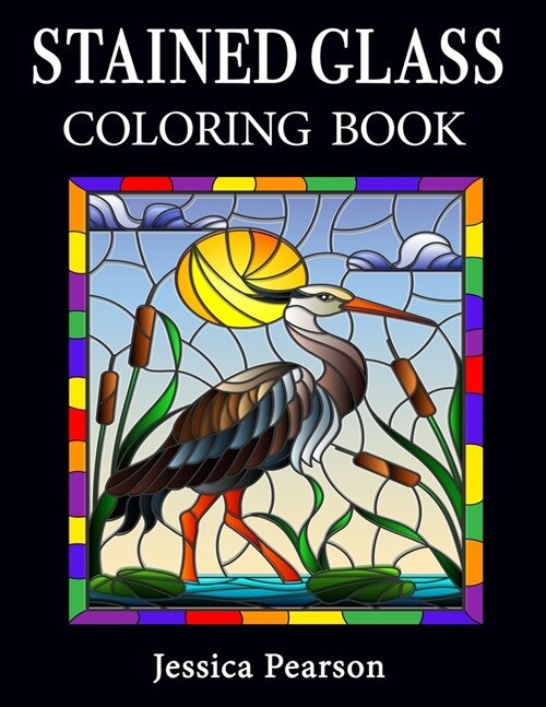 Stained Glass Coloring Book: A beautiful stained glass coloring book with Floral, Animal and Bird designs (Paperback)