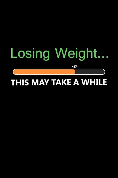 Losing Weight This May Take A While: Weekly & Dealy Meal Planner Journal To Lose Weight (Paperback)