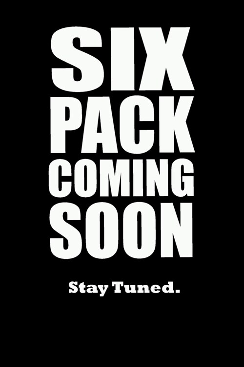 Six Pack Coming Soon Stay Tuned: Weekly & Dealy Meal Planner Journal To Lose Weight (Paperback)