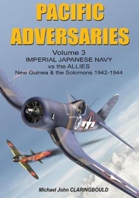 Pacific Adversaries: Imperial Japanese Navy Vs the Allies: Volume 3 - New Guinea & the Solomons 1942-1944 (Paperback)