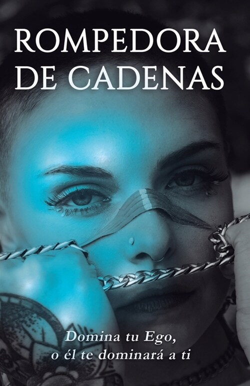 Rompedora de Cadenas: Domina tu Ego, o ? te dominar?a ti. (Paperback)