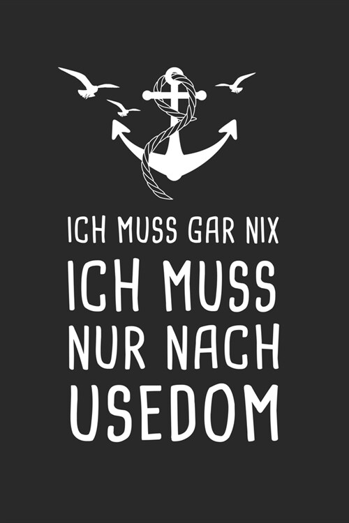 Ich Muss Gar Nix Ich Muss Nur Nach Usedom: Ostee Reisetagebuch zum Selberschreiben & Gestalten von Erinnerungen, Notizen als Reisegeschenk/Abschiedsge (Paperback)