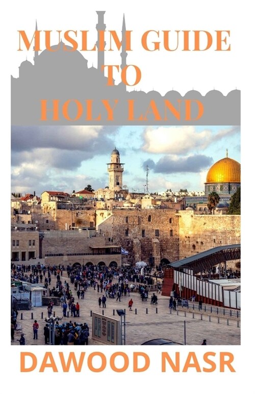 Muslim Guide to Holy Land: Everything You Need to Know about The Holy land and Islam: (Mecca Tour Guide) (Paperback)