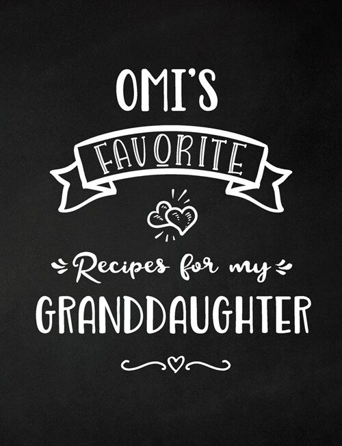 Omis Favorite, Recipes for My Granddaughter: Keepsake Recipe Book, Family Custom Cookbook, Journal for Sharing Your Favorite Recipes, Personalized Gi (Paperback)