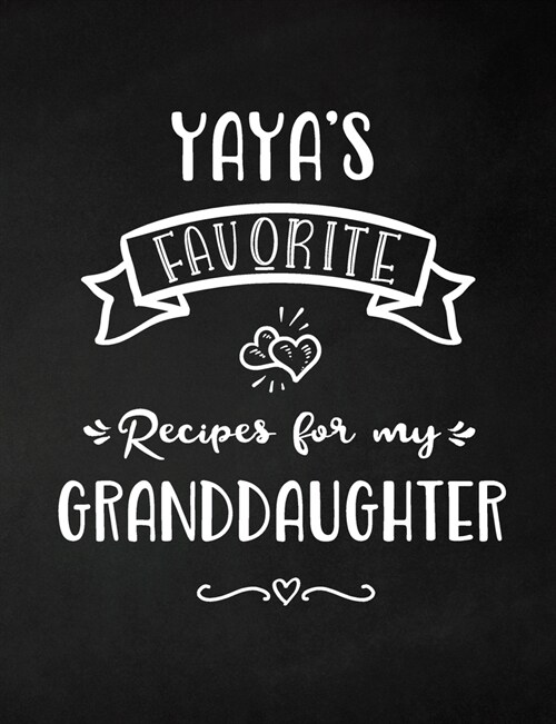 Yayas Favorite, Recipes for My Granddaughter: Keepsake Recipe Book, Family Custom Cookbook, Journal for Sharing Your Favorite Recipes, Personalized G (Paperback)