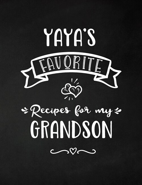 Yayas Favorite, Recipes for My Grandson: Keepsake Recipe Book, Family Custom Cookbook, Journal for Sharing Your Favorite Recipes, Personalized Gift, (Paperback)