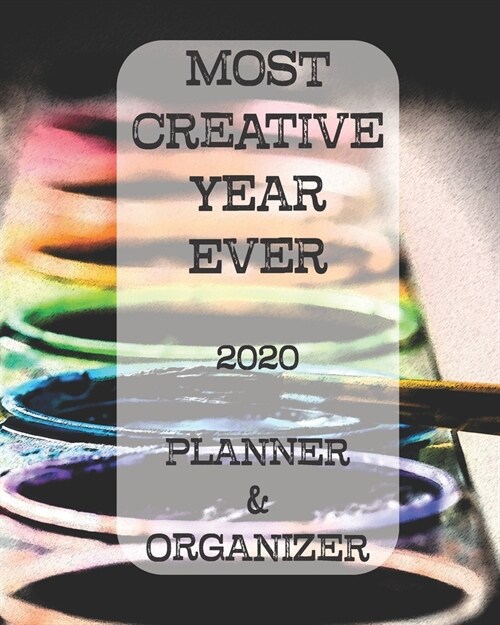 Most Creative Year Ever 2020 Planner & Organizer: Dated Weekly Monthly Planner for Artists, Creatives, and Makers -12 Month Diary Calendar, Appointmen (Paperback)