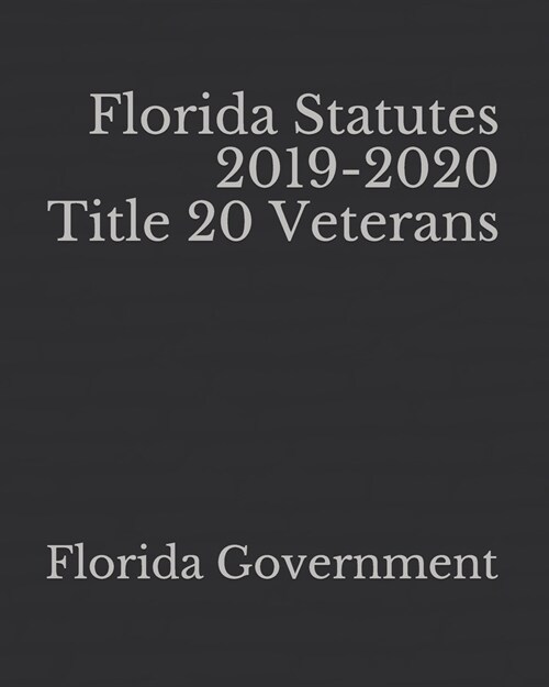 Florida Statutes 2019-2020 Title 20 Veterans (Paperback)