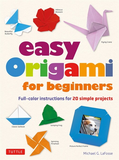 Easy Origami for Beginners: Full-Color Instructions for 20 Simple Projects (Paperback)