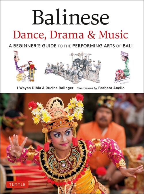 Balinese Dance, Drama & Music: A Beginners Guide to the Performing Arts of Bali (Bonus Online Content) (Hardcover)