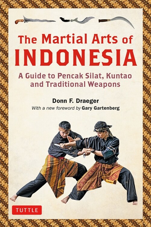 The Martial Arts of Indonesia: A Guide to Pencak Silat, Kuntao and Traditional Weapons (Paperback)