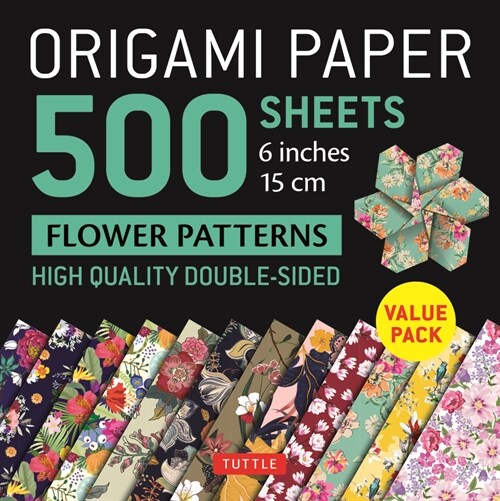 Origami Paper 500 Sheets Flower Patterns 6 (15 CM): Tuttle Origami Paper: Double-Sided Origami Sheets Printed with 12 Different Patterns (Instructions (Other)