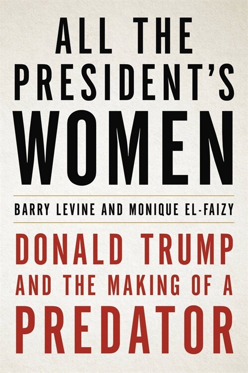 All the Presidents Women: Donald Trump and the Making of a Predator (Paperback)