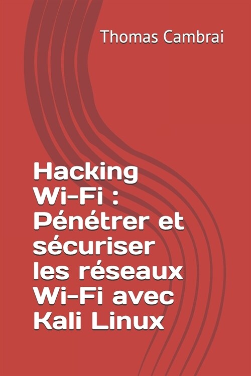 Hacking Wi-Fi: P??rer et s?uriser les r?eaux Wi-Fi avec Kali Linux (Paperback)