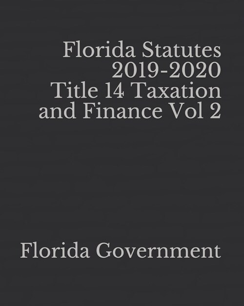 Florida Statutes 2019-2020 Title 14 Taxation and Finance Vol 2 (Paperback)