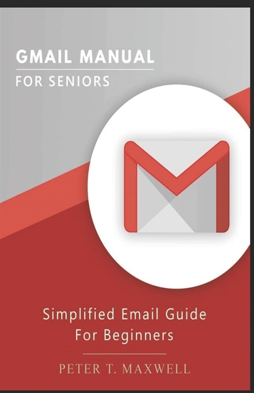 Gmail Manual for Seniors: Simplified Email Guide For Beginners (Paperback)