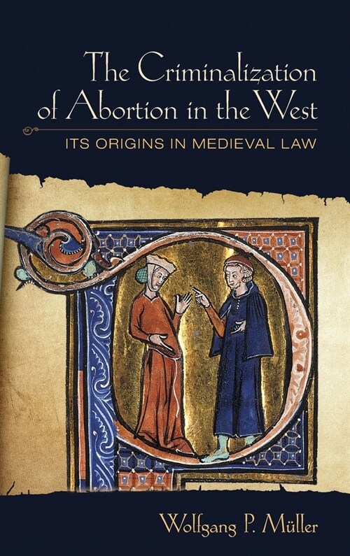 Criminalization of Abortion in the West: Its Origins in Medieval Law (Hardcover)