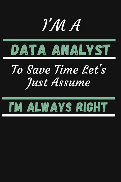 Im A Data Analyst To Save Time Lets Just Assume Im Always Right: MonthlyPlanner - Cute Notebook For Data Analyst Behavioral Analysis - Funny Data A (Paperback)